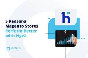 5 Reasons Magento Stores Perform Better with Hyvä Theme