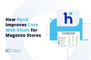 How Hyvä Improves Core Web Vitals for Magento Stores